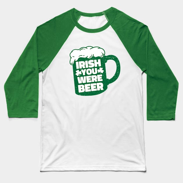 Irish You Were Beer Baseball T-Shirt by Wasabi Snake